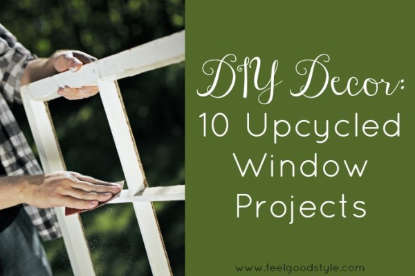 DIY Decor: 10 Upcycled Window Projects