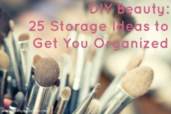DIY Beauty: 25 Storage Ideas to Get You Organized