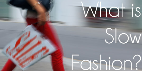 What is slow fashion?