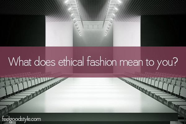 What does ethical fashion mean to you?
