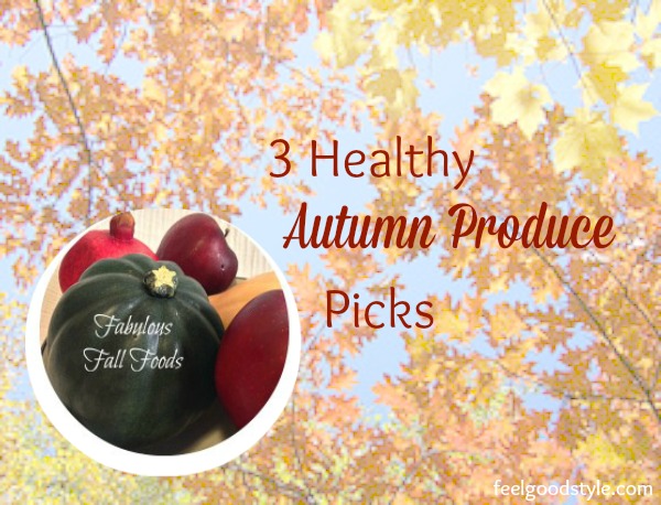 Fall Foods 3 Healthy Autumn Produce Picks