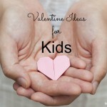 7 Valentine Ideas for Kids