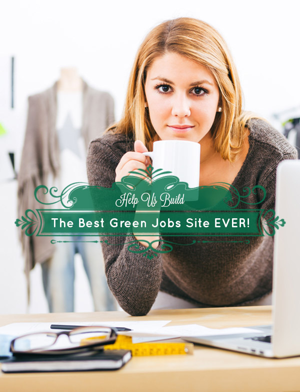 Help Build the Best Green Jobs Site EVER