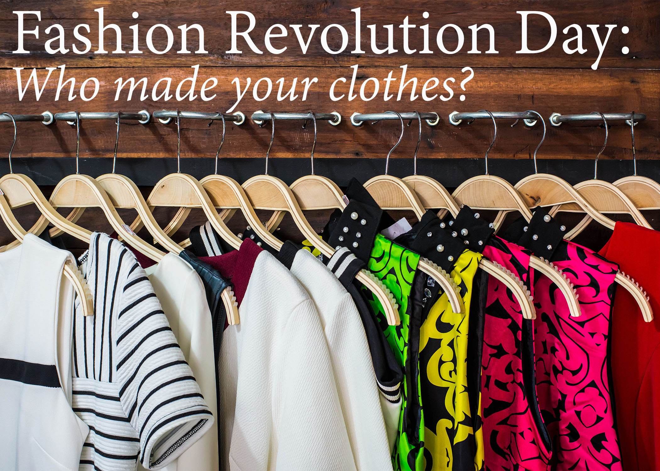 Fashion Revolution Day Who Made Your Clothes?